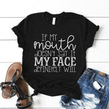 "If My Mouth Doesn't Say it My face" Cotton Funny T-Shirt - Easy Pickins Store